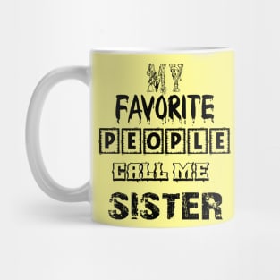 my favorite people call me sister first time sister T-Shirt Mug